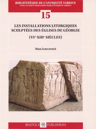 Les installations liturgiques sculptées des églises de Géorgie (VIIe-XIIIe siècles)