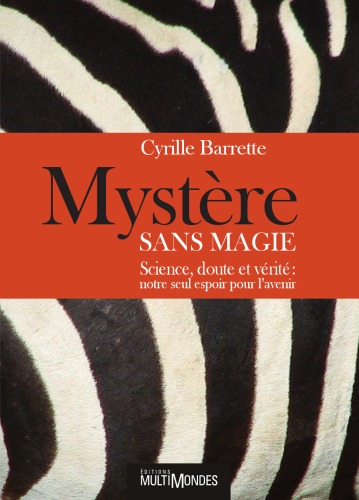 Mystere sans magie : Science, doute et verite : notre seul espoir pour l'avenir
