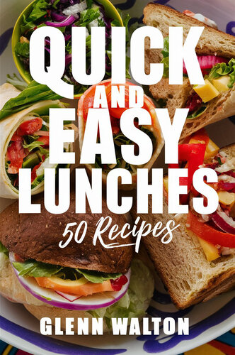 Quick and Easy Lunches: 50 Recipes (Simple Meals)