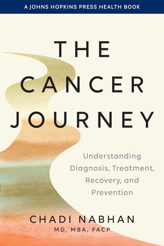 The Cancer Journey : Understanding Diagnosis, Treatment, Recovery, and Prevention