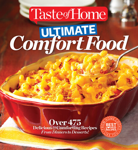 Taste of Home Ultimate Comfort Food: Over 350 Delicious and Comforting Recipes from Dinners and Desserts