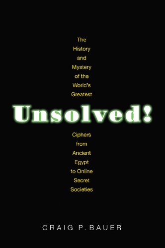 Unsolved!: The History and Mystery of the World's Greatest Ciphers from Ancient Egypt to Online Secret Societies