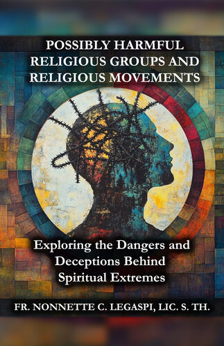 Possibly Harmful Religious Groups and Religious Movements: Exploring the Dangers and Deceptions Behind Spiritual Extremes