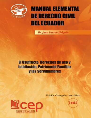 Manual Elemental de Derecho Civil Ecuatoriano: El Usufructo, Derechos de Uso y Habitación, Patrimonio Familiar, y las Servidumbres
