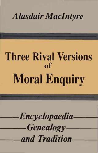Three Rival Versions of Moral Enquiry: Encyclopedia, Genealogy, and Tradition