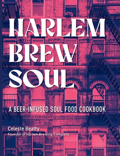 Harlem Brew Soul: A Beer-Infused Soul Food Cookbook