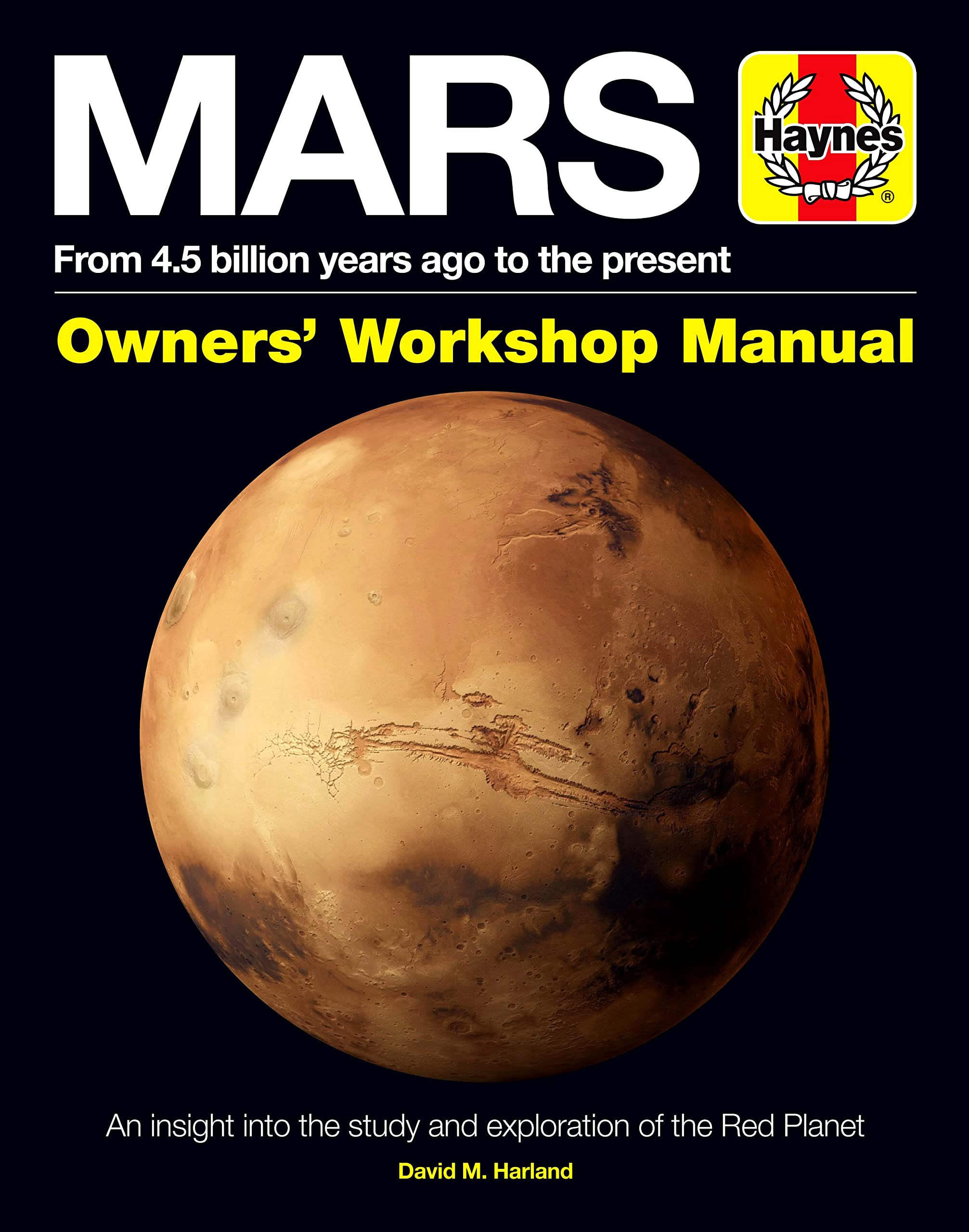 Mars Owners' Workshop Manual: From 4.5 billion years ago to the present (Haynes Manuals)