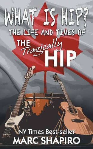 What Is Hip?: The Life and Times of the Tragically Hip