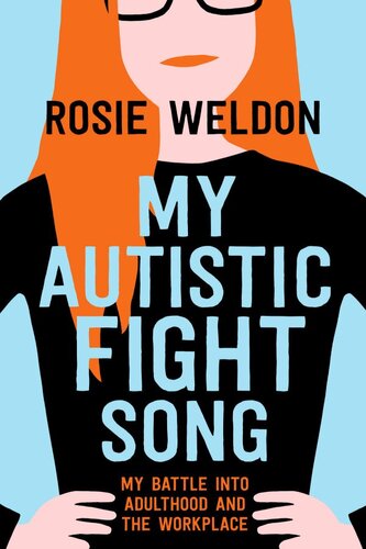 My Autistic Fight Song: My Battle Into Adulthood and the Workplace