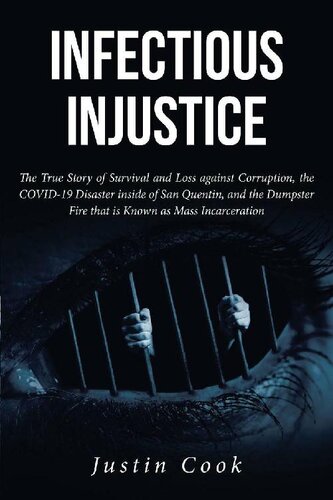 Infectious Injustice: The True Story of Survival and Loss Against Corruption, the COVID-19 Disaster Inside of San Quentin, and the Dumpster Fire That Is Known as Mass Incarceration