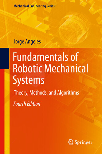 Fundamentals of Robotic Mechanical Systems: Theory, Methods, and Algorithms (Mechanical Engineering Series, 124)