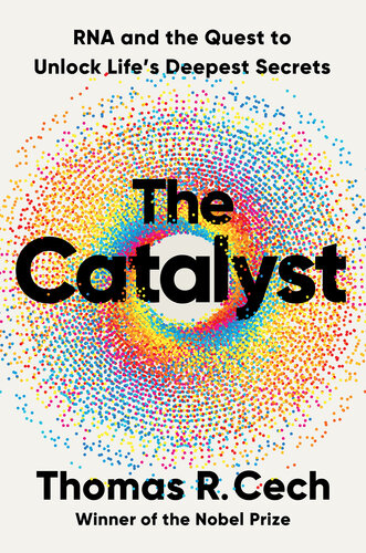 The Catalyst : RNA and the Quest to Unlock Life’s Deepest Secrets