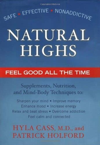 Natural Highs: Supplements, Nutrition, and Mind-Body Techniques to Help You Feel Good All the Time