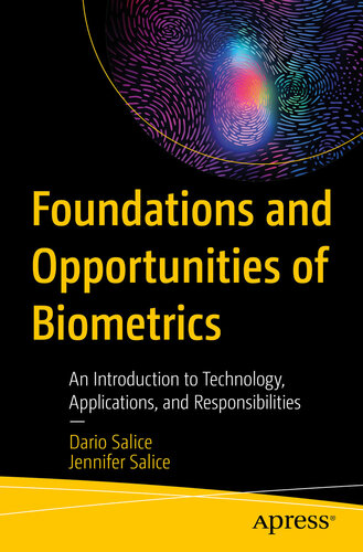 Foundations and Opportunities of Biometrics : An Introduction to Technology, Applications, and Responsibilities