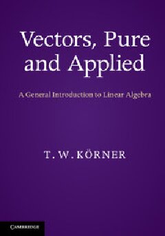 Vectors, Pure and Applied: A General Introduction to Linear Algebra