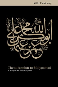The Succession to Muhammad: A Study of the Early Caliphate