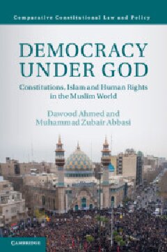 Democracy Under God: Constitutions, Islam, and Human Rights in the Muslim World