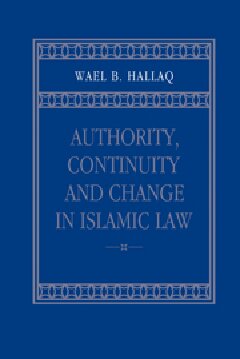 Authority, Continuity and Change in Islamic Law