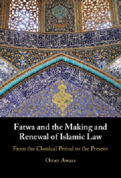 Fatwa and the Making and Renewal of Islamic Law: From the Classical Period to the Present