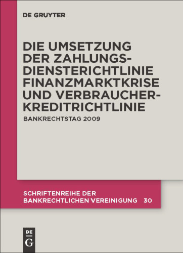 Die Zivilrechtliche Umsetzung der Zahlungsdiensterichtlinie: Finanzmarktkrise und Umsetzung der Verbraucherkreditrichtlinie. Bankrechtstag 2009