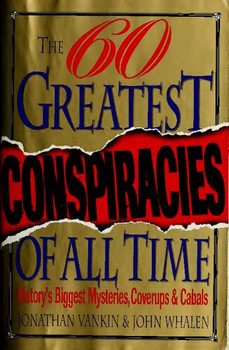 The 60 Greatest Conspiracies of All Time: History's Biggest Mysteries, Coverups, and Cabals