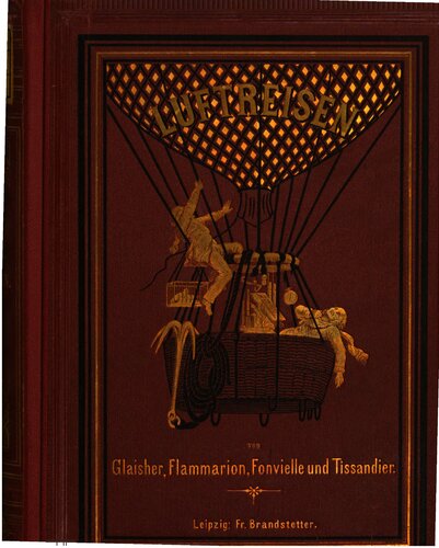 Luftreisen von Glaisher, Flammarion, von Fonvielle und Tissandier Mit einem Anhange über die Ballonfahrten während der Belagerung von Paris