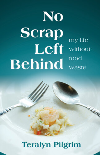 No Scrap Left Behind : My Life Without Food Waste