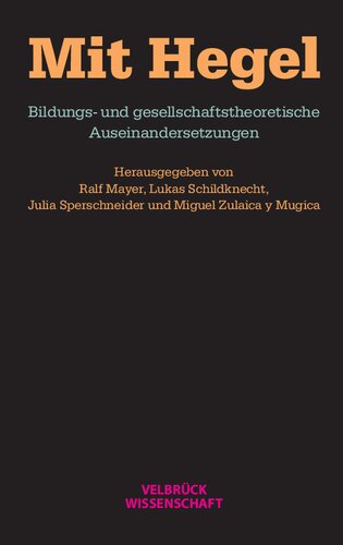 Mit Hegel : Bildungs- und gesellschaftstheoretische Auseinandersetzungen