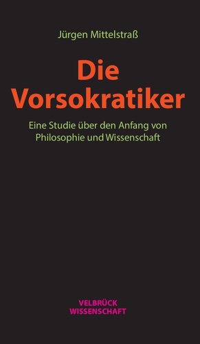 Die Vorsokratiker : Eine Studie über den Anfang von Philosophie und Wissenschaft