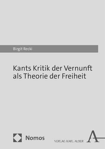 Kants Kritik der Vernunft als Theorie der Freiheit : Ein Parcours