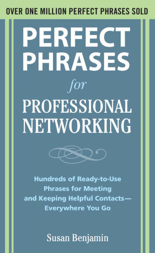 Perfect Phrases for Professional Networking: Hundreds of Ready-to-Use Phrases for Meeting and Keeping Helpful Contacts  Everywhere You Go (Perfect Phrases Series)