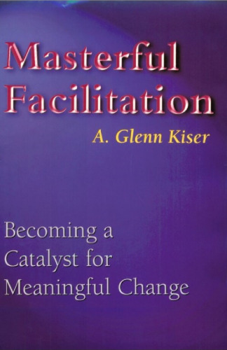 Masterful Facilitation: Becoming a Catalyst for Meaningful Change