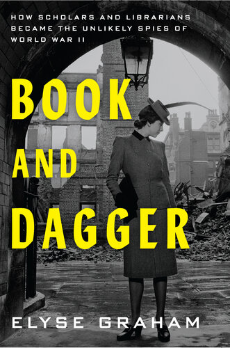 Book and Dagger: How Scholars and Librarians Became the Unlikely Spies of World War II