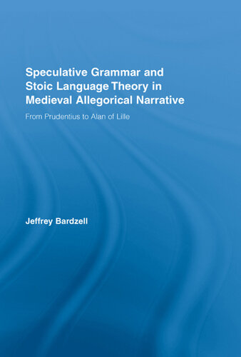 Speculative Grammar and Stoic Language Theory in Medieval Allegorical Narrative: From Prudentius to Alan of Lille
