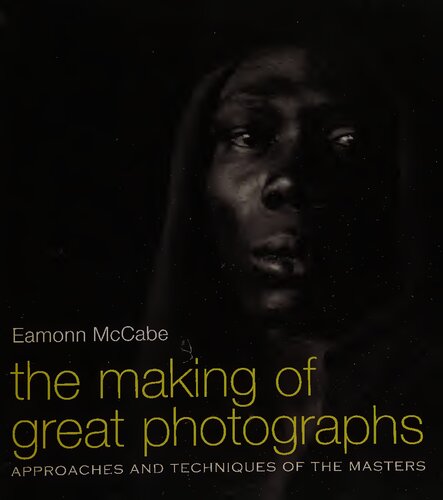 The Making of Great Photographs: Approaches And Techniques Of The Masters