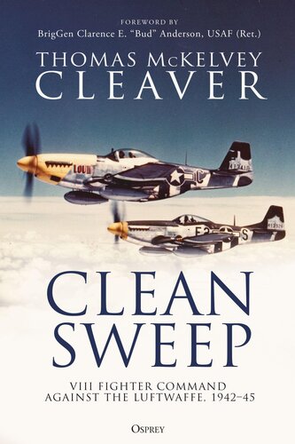 Clean Sweep: VIII Fighter Command Against the Luftwaffe, 1942–45