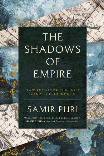 The Shadows of Empire : How Imperial History Shapes Our World