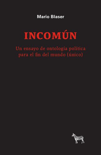 Incomún: un ensayo de ontología política para el fin del mundo (único)