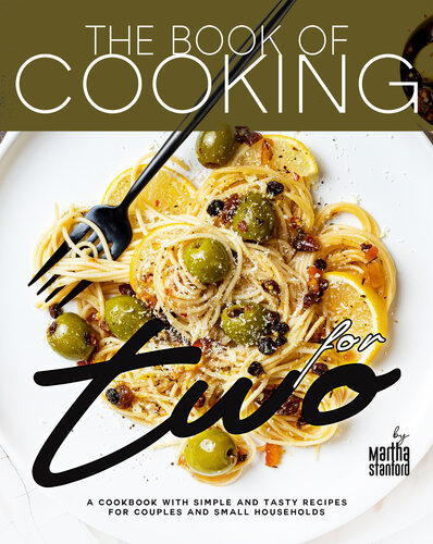 The Book of Cooking for Two: A Cookbook with Simple and Tasty Recipes for Couples and Small Households