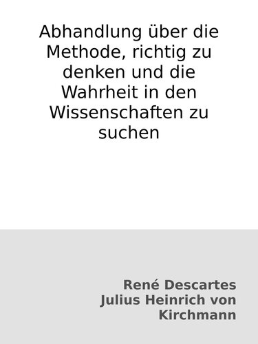 Abhandlung über die Methode, richtig zu denken und die Wahrheit in den Wissenschaften zu suchen
