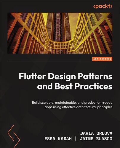 Flutter Design Patterns and Best Practices: Build scalable, maintainable, and production-ready apps using effective