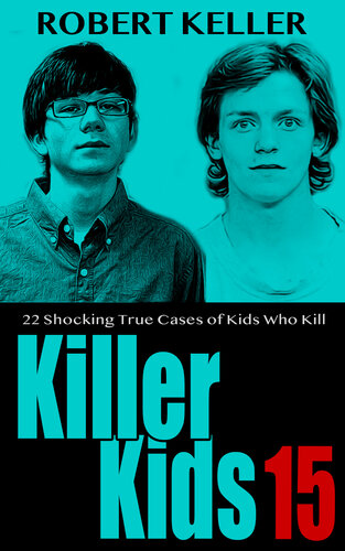 Killer Kids Volume 15: 22 Shocking True Crime Cases of Kids Who Kill