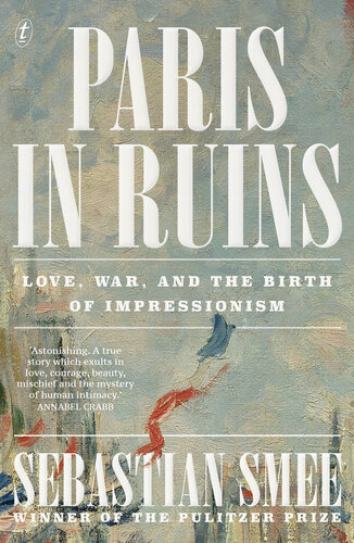 Paris in Ruins: Love, War, and the Birth of Impressionism