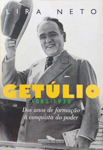Getúlio (1882-1930) - Dos Anos de Formação à Conquista do Poder