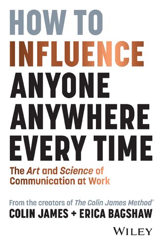 How to Influence Anyone, Anywhere, Every Time: The Art and Science of Communication at Work