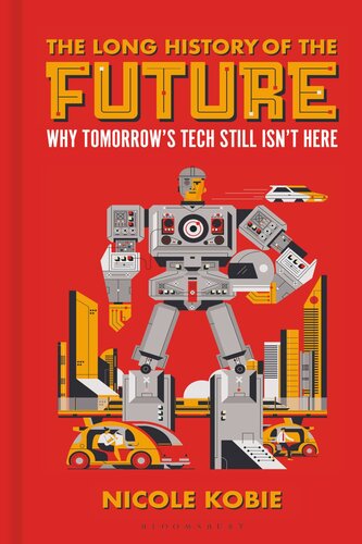 The Long History of the Future - Why tomorrow's technology still isn't here