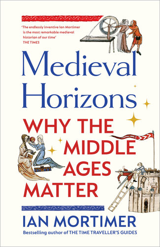 Medieval Horizons - Why the Middle Ages Matter