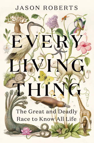 Every Living Thing - The Great and Deadly Race to Know All Life