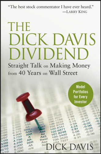 The Dick Davis Dividend: Straight Talk on Making Money from 40 Years on Wall Street