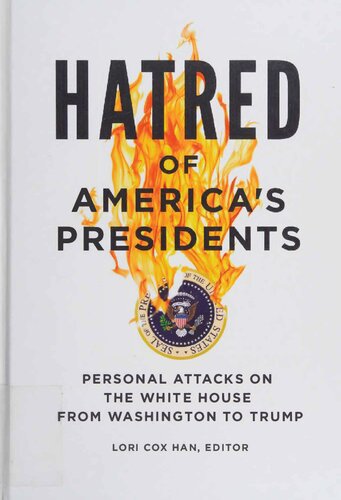 Hatred of America's Presidents - Personal Attacks on White House from Washington to Trump